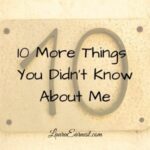 10 More Things You Didn’t Know About Me