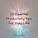 20 Essential Productivity Tips For Daily Life