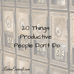 20 Things Productive People Don’t Do