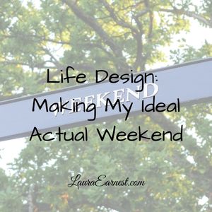 Life Design: Making My Ideal Actual Weekend