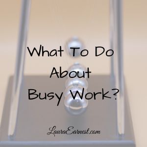 What To Do About Busy Work?