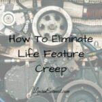 How To Eliminate Life Feature Creep