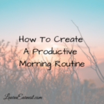 How To Create A Productive Morning Routine