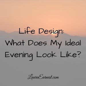 Life Design: What Does My Ideal Evening Look Like?
