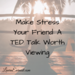 Make Stress Your Friend: A TED Talk Worth Viewing