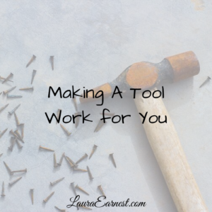 Making A Tool Work for You