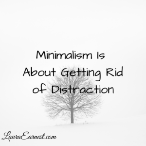 Minimalism Is About Getting Rid of Distraction