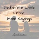 Deliberate Living By Mom Sayings