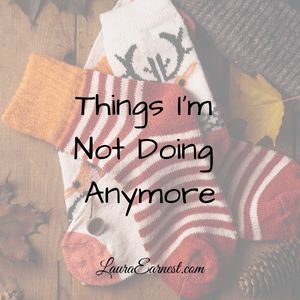 Things I’m Not Doing Anymore