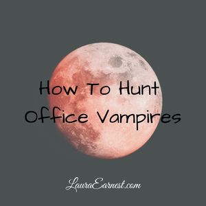 How To Hunt Office Vampires