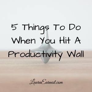 5 Things To Do When You Hit A Productivity Wall