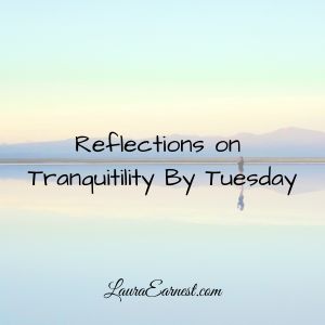 Reflections on Tranquility By Tuesday
