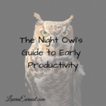 The Night Owl’s Guide to Early Productivity