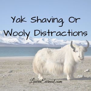 Yak Shaving, Or Wooly Distractions